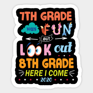 7th Grade Was Fun But Look Out 8th Grade Here I Come 2020 Back To School Seniors Teachers Sticker